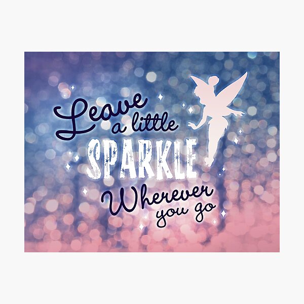 Leave a Little Sparkle Wherever You Go Photographic Print