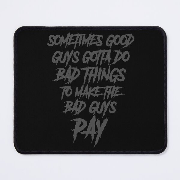 Item preview, sometimes the good guys gotta do bad things to make the bad guys pay  designed and sold by The Architect Shop.