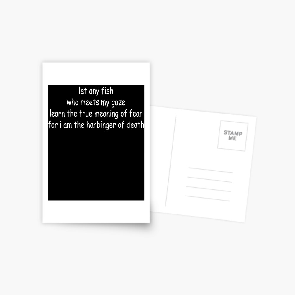 "let any fish who meets my gaze learn the true meaning of fear for i am