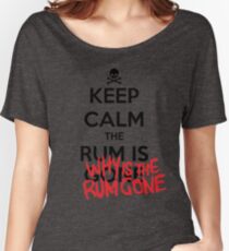 KEEP CALM - Keep Calm and Why Is The Rum Gone Women's Relaxed Fit T-Shirt