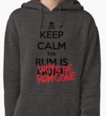 KEEP CALM - Keep Calm and Why Is The Rum Gone Pullover Hoodie