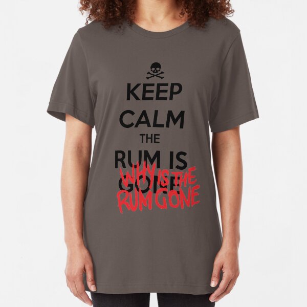 KEEP CALM - Keep Calm and Why Is The Rum Gone Slim Fit T-Shirt