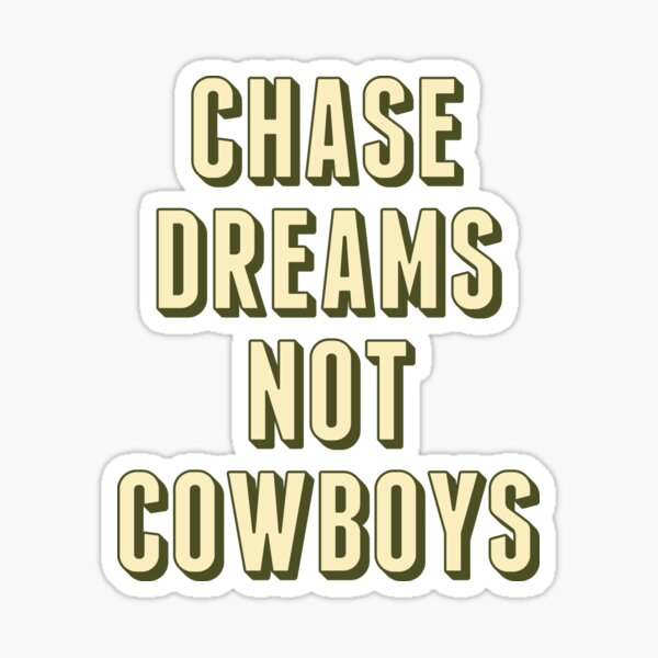 Chase Dreams, Not Cowboys