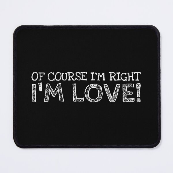 Item preview, Of Course I’m Right I’m Love Funny Personalized Name designed and sold by MariosNydras.