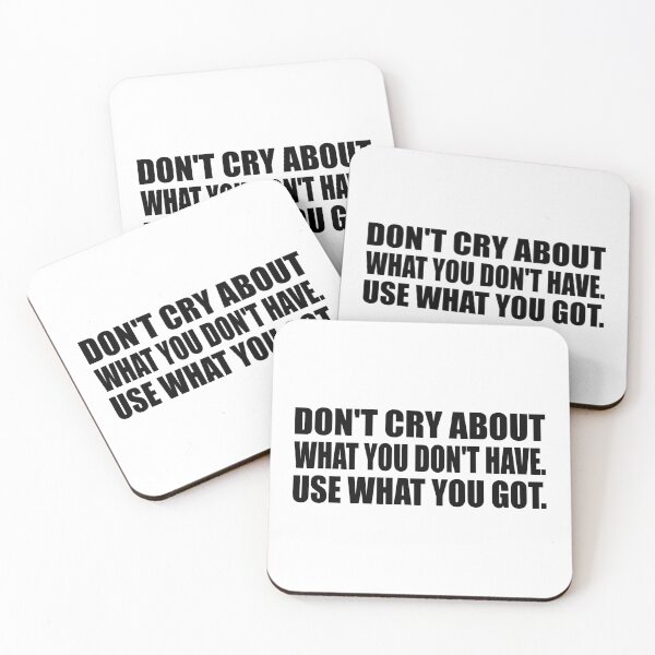 Item preview, Don't cry about what you don't have. Use what you got designed and sold by Colorfulandfun.