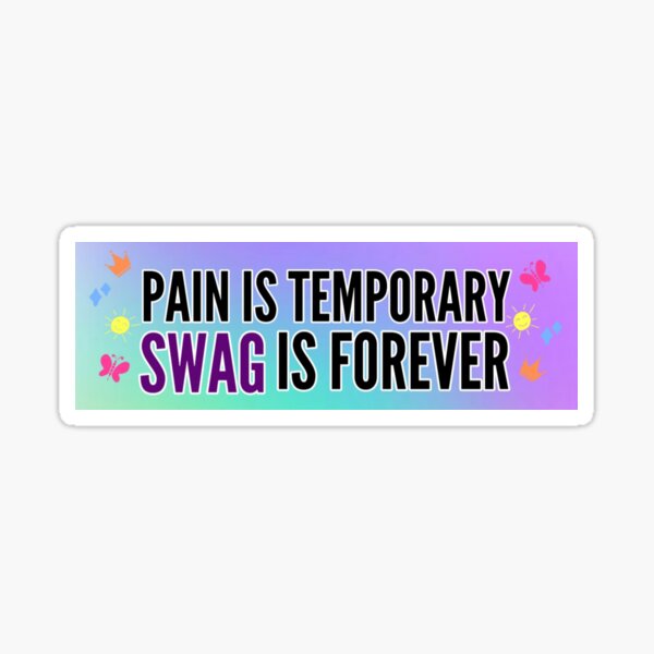 "Meme Bumper Pain Is Temporary Swag Is Forever" Sticker for Sale by StickerlyCo Redbubble