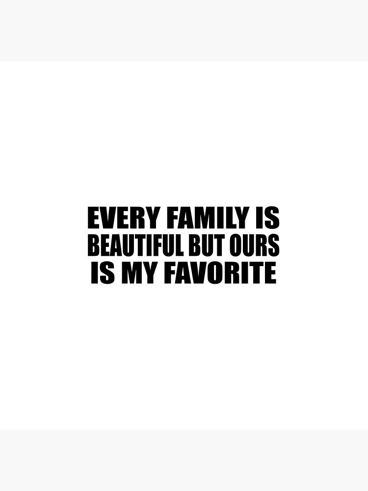 Every family is beautiful but ours is my favorite | Pin