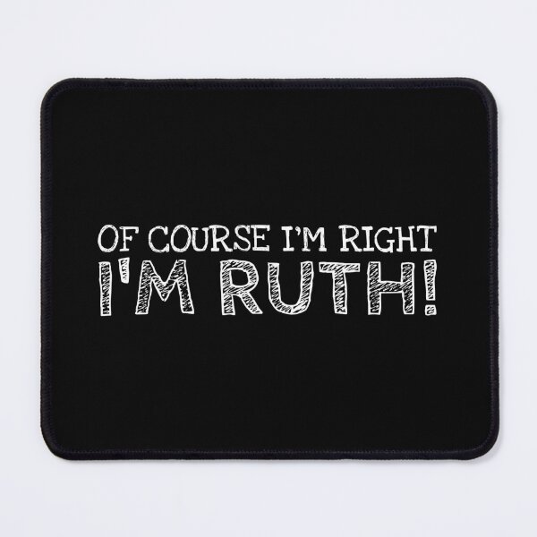 Item preview, Of Course I’m Right I’m Ruth Funny Personalized Name designed and sold by MariosNydras.