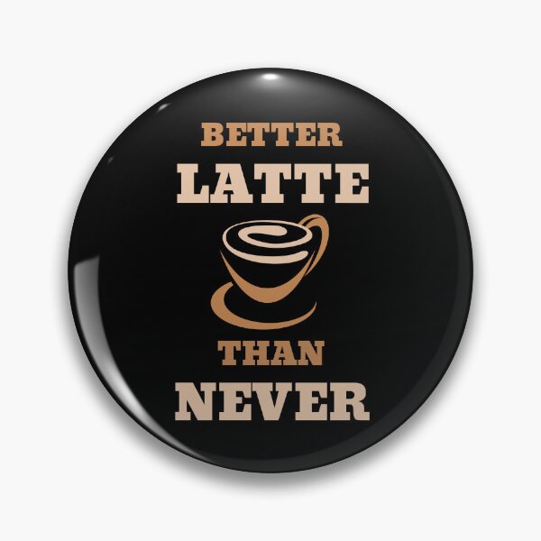 Item preview, Better Latte Than Never designed and sold by RedTomasB.