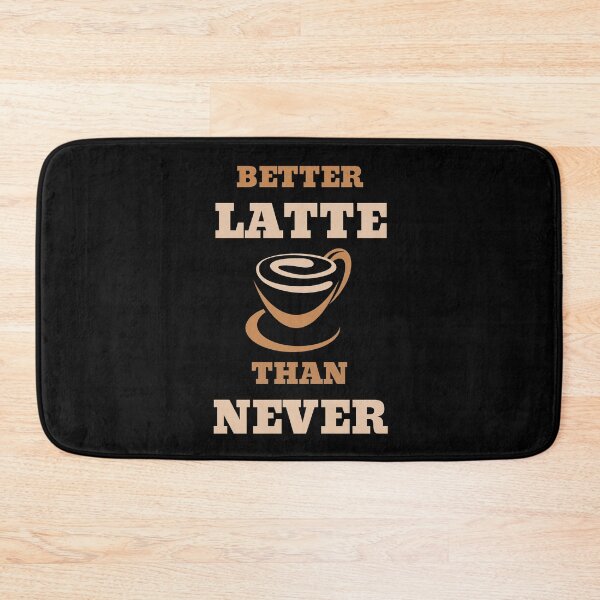 Item preview, Better Latte Than Never designed and sold by RedTomasB.