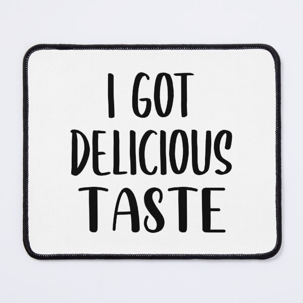 Item preview, I Got Delicious Taste (Black) designed and sold by FilipeFerreira.