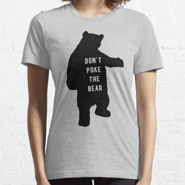 Don't poke the bear Essential T-Shirt