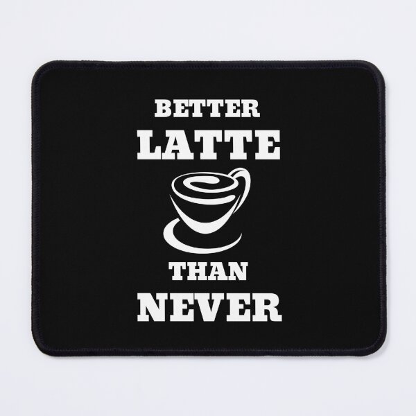 Item preview, Better Latte Than Never designed and sold by RedTomasB.