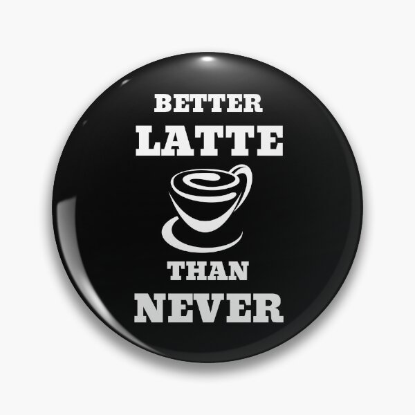 Item preview, Better Latte Than Never designed and sold by RedTomasB.