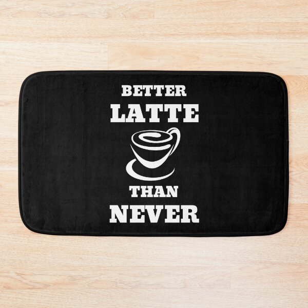 Item preview, Better Latte Than Never designed and sold by RedTomasB.
