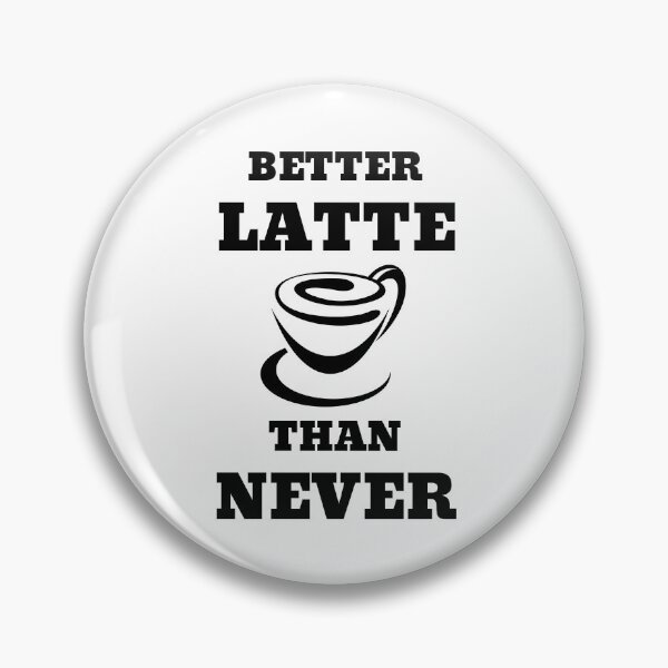 Item preview, Better Latte Than Never designed and sold by RedTomasB.