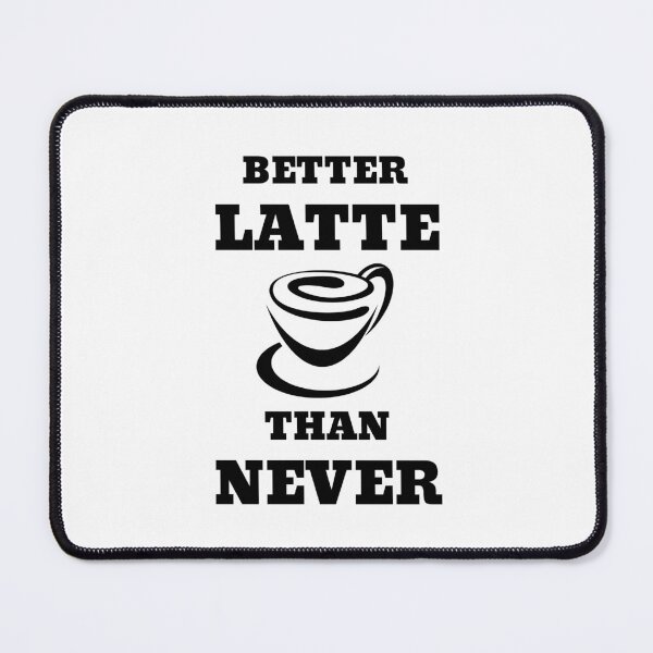 Item preview, Better Latte Than Never designed and sold by RedTomasB.