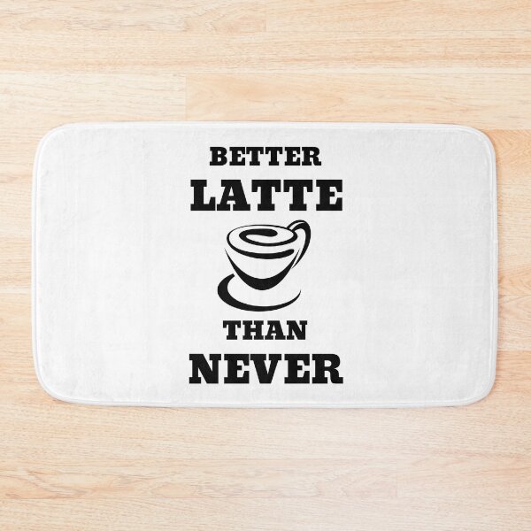 Item preview, Better Latte Than Never designed and sold by RedTomasB.