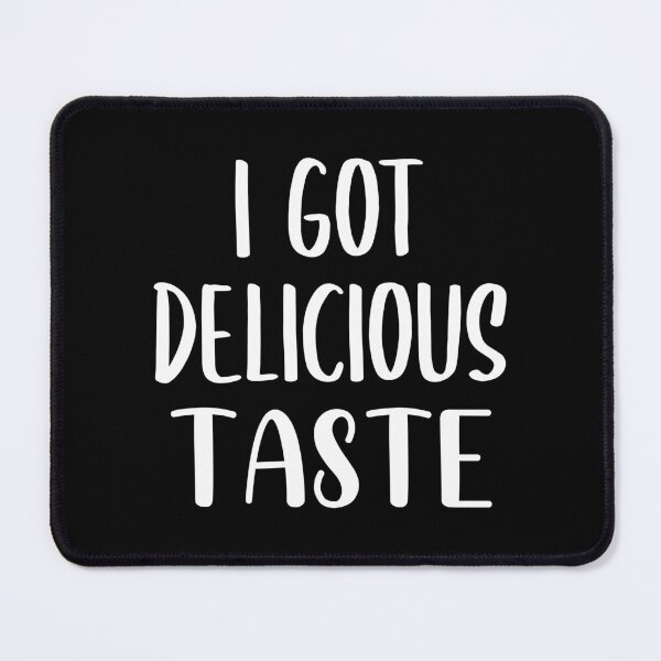Item preview, I Got Delicious Taste (White) designed and sold by FilipeFerreira.