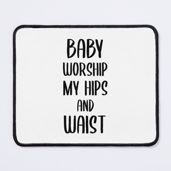 Item preview, Baby Worship My Hips and Waist (Black) designed and sold by FilipeFerreira.
