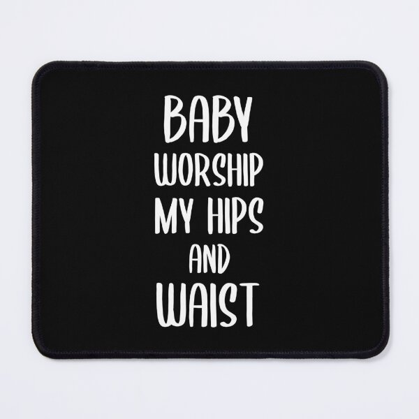 Item preview, Baby Worship My Hips and Waist (White) designed and sold by FilipeFerreira.