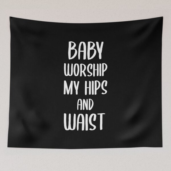 Item preview, Baby Worship My Hips and Waist (White) designed and sold by FilipeFerreira.