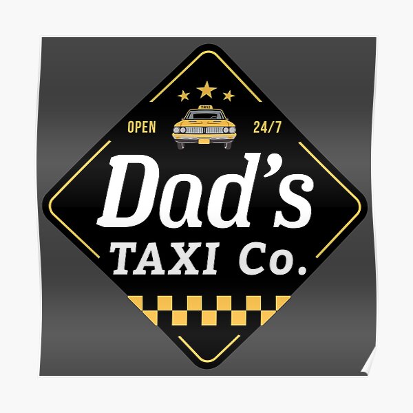 "Dad's Taxi Co, Black" Poster for Sale by PaulSDesign Redbubble
