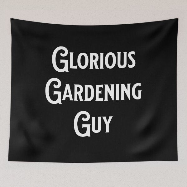 Item preview, Glorious Gardening Guy - Fans of Alliteration designed and sold by epicthoughts.