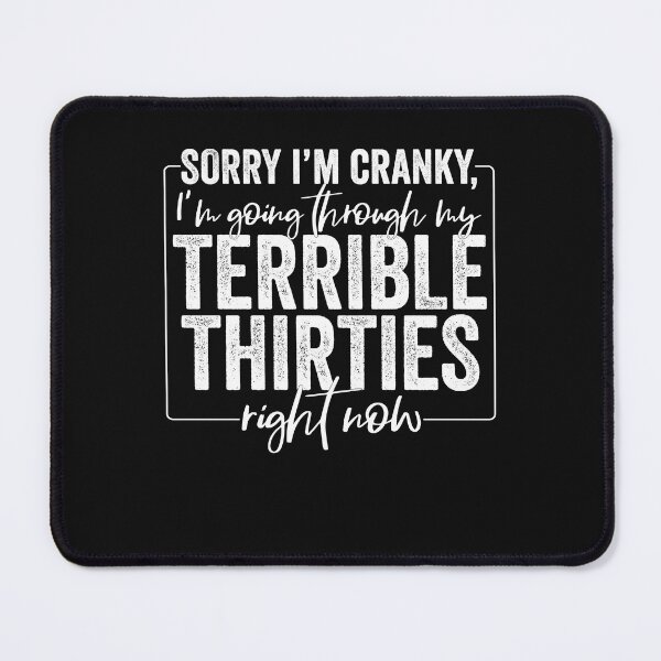 Item preview, Sorry I’m Cranky I’m Going Through My Terrible Thirties designed and sold by clothesy7.