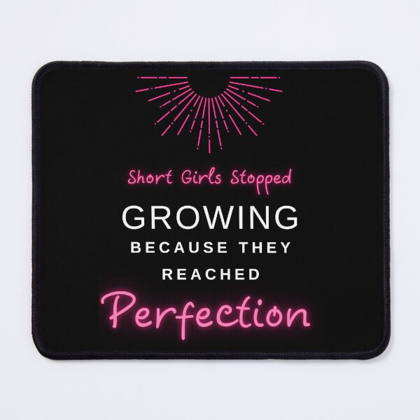 Item preview, Short Girls Stopped Growing Because They Reached Perfection designed and sold by Alieso.