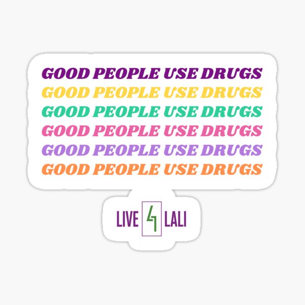 Good People Use Drugs Sticker