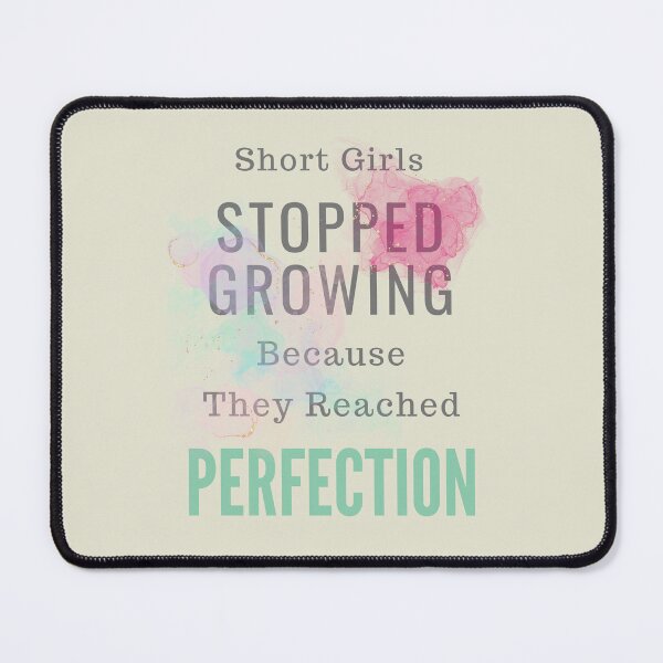 Item preview, Short Girls Stopped Growing Because They Reached Perfection designed and sold by Alieso.