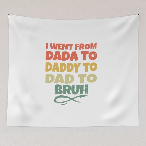 Item preview, I Went From Dada To Daddy To Dad To Bruh designed and sold by Halabe art.