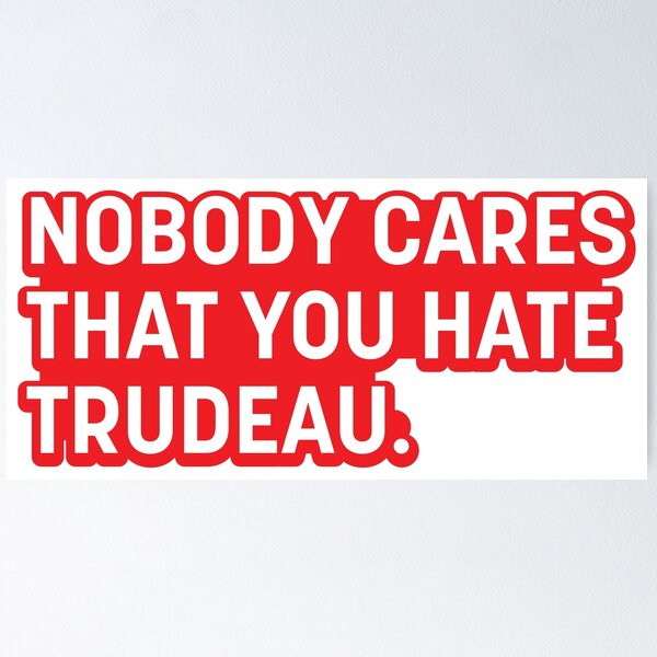 Item preview, Nobody Cares That You Hate Trudeau. designed and sold by Oxygen Smith Emporium.