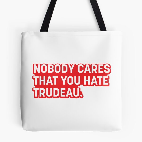 Item preview, Nobody Cares That You Hate Trudeau. designed and sold by Oxygen Smith Emporium.