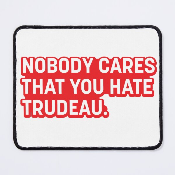 Item preview, Nobody Cares That You Hate Trudeau. designed and sold by Oxygen Smith Emporium.