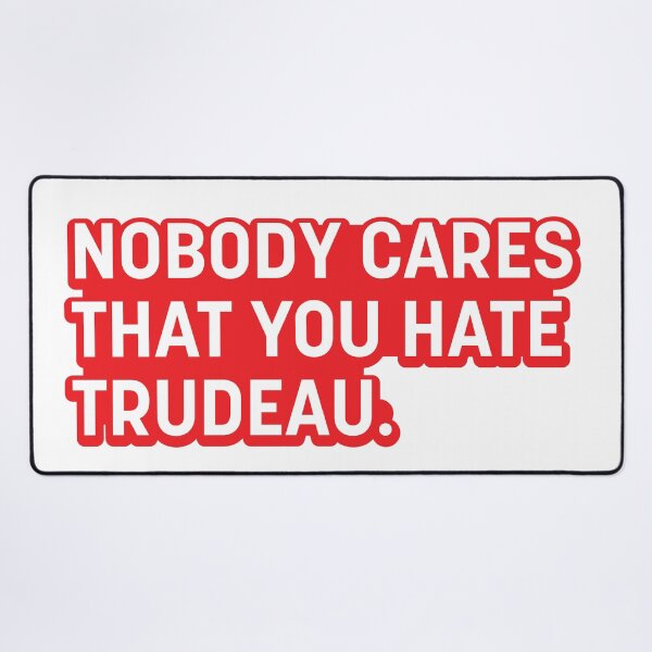 Item preview, Nobody Cares That You Hate Trudeau. designed and sold by Oxygen Smith Emporium.
