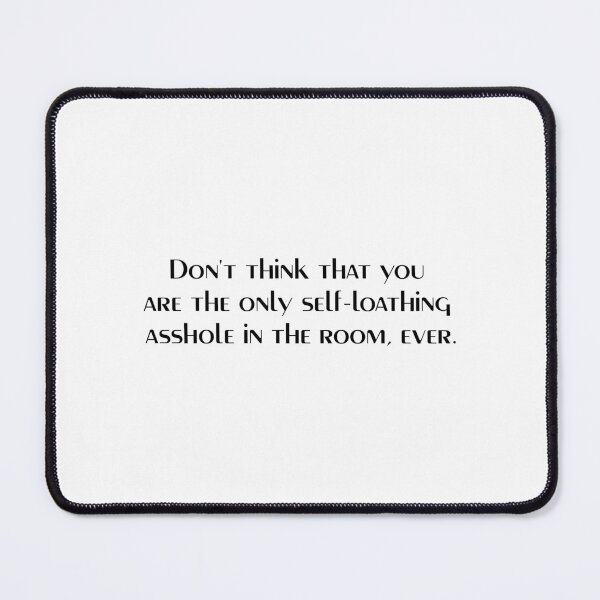 Item preview, "Don't think that you are the only self-loathing asshole in the room, ever." - Killing Eve Quote designed and sold by pastelchildxo.