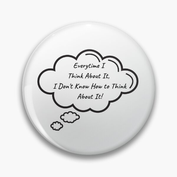 Item preview, Everytime I think about it, I don't know how to think about it! designed and sold by WhatThePublicWa.