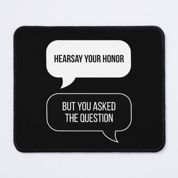 Item preview, Hearsay Your Honor! But You Asked The Question... (Black BG) designed and sold by FilipeFerreira.