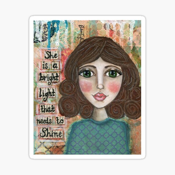Bright Light, Shine, Shine your light, Let your light shine, Hazel green eyes, brunette, big eyes, whimsical girl, inpsirational quote, Jackie Barragan, Mixed Media Sticker