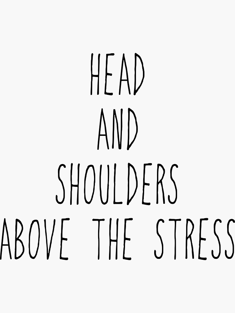 "HEAD AND SHOULDERS ABOVE THE STRESS" Sticker for Sale by EmmyPodStore