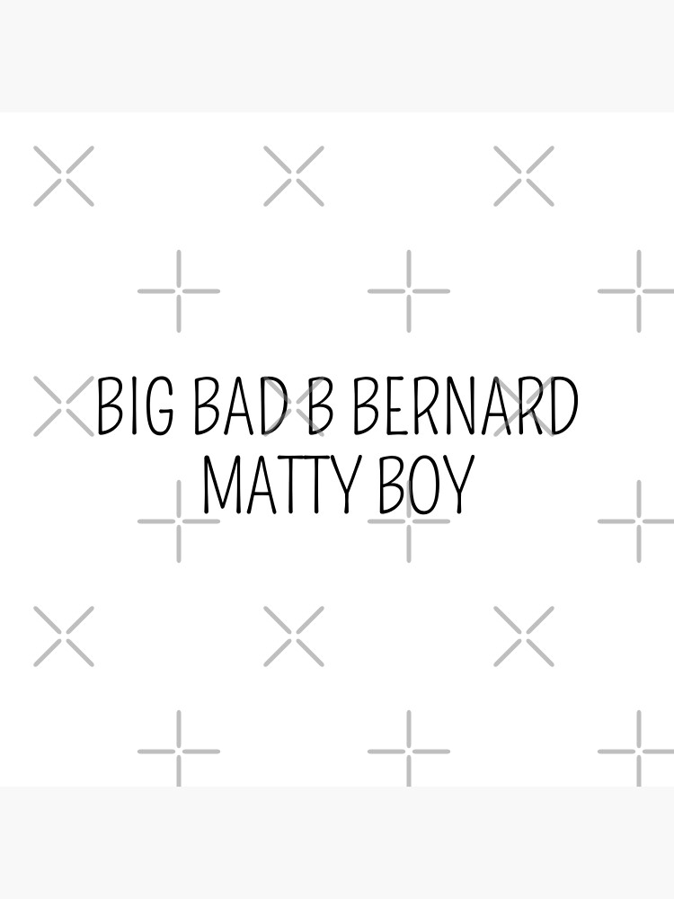 "big Bad B Bernard Matty Boy" Poster By Abdou92 | Redbubble