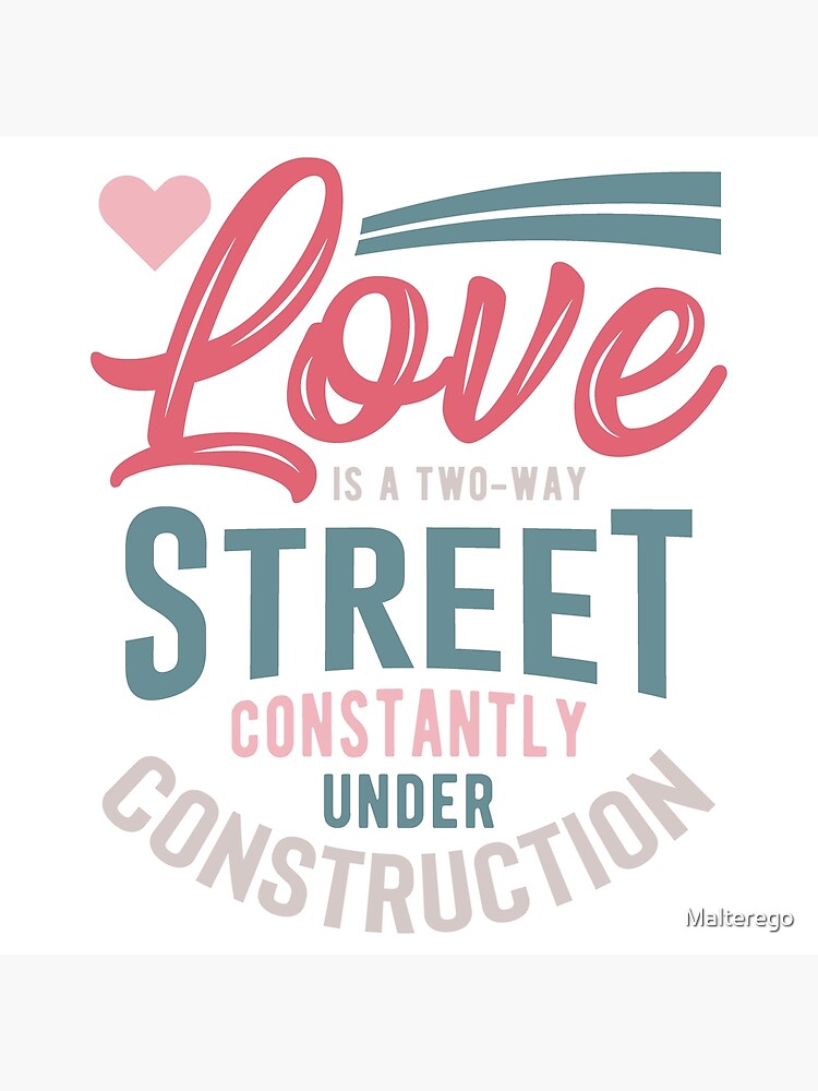 love-is-a-two-way-street-constantly-under-construction-poster-by