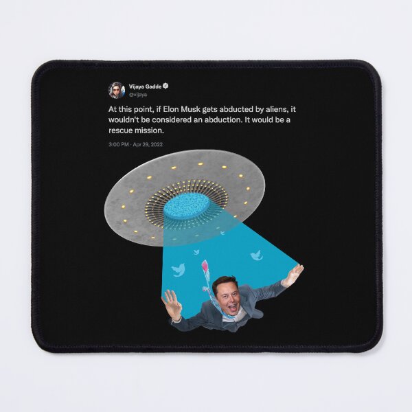 Item preview, At this point, if Elon Musk gets abducted by aliens, it wouldn't be considered an abduction. It would be a rescue mission. ~ Vijaya Gadde designed and sold by amuseXpress.