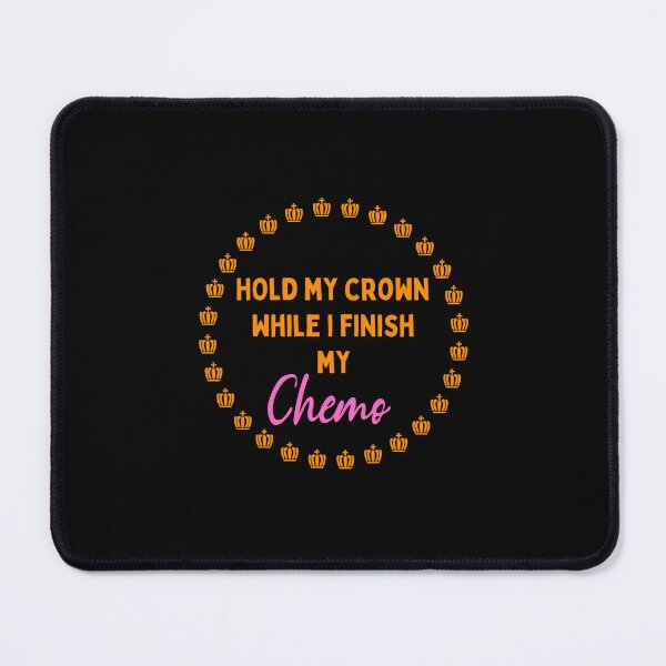Item preview, Hold My Crown While I Finish My Chemo designed and sold by Davestre.