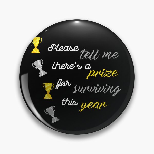 Item preview, Please tell me there's a prize for surviving this year designed and sold by DigitalArtist19.