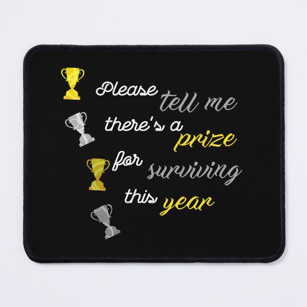 Item preview, Please tell me there's a prize for surviving this year designed and sold by DigitalArtist19.