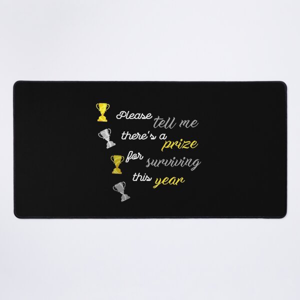 Item preview, Please tell me there's a prize for surviving this year designed and sold by DigitalArtist19.