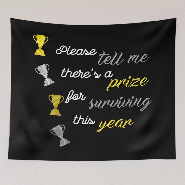 Item preview, Please tell me there's a prize for surviving this year designed and sold by DigitalArtist19.